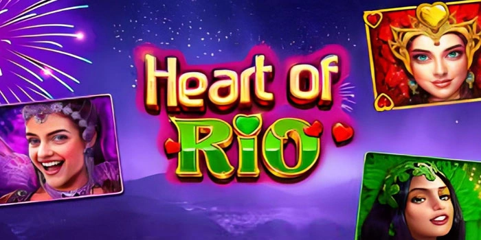Kunci Keberuntungan Mendapat Jackpot Fantastis Slot Heart Of Rio